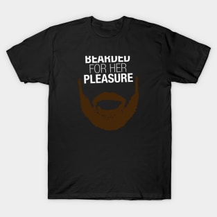 Bearded For Her Pleasure T-Shirt